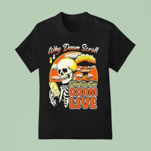 Why Doom Scroll When You Can Doom Live Skeleton T Shirt