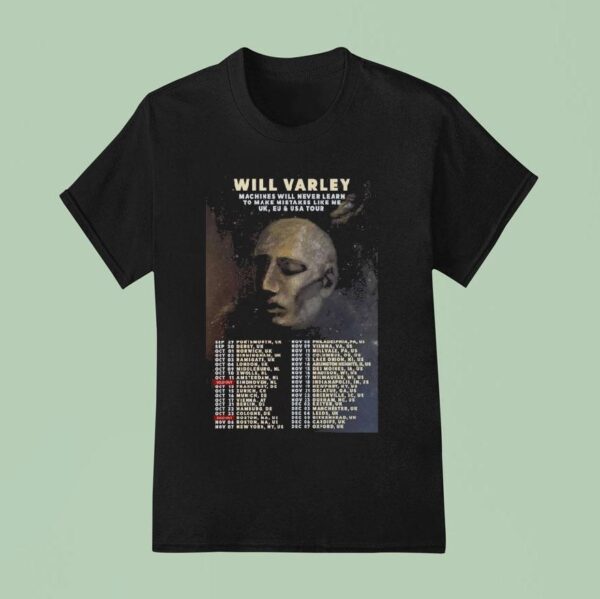 Will Varley Machines Will Never Learn To Make Mistakes Like Me Uk Eu And Usa World Tour Dates T Shirt
