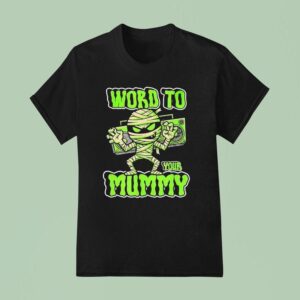 Word To Your Mummy Halloween T Shirt