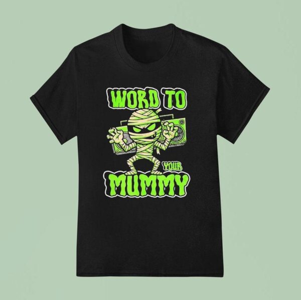 Word To Your Mummy Halloween T Shirt