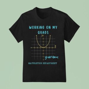 Working On My Quads Maltics Department Algebra Algebra Math Teacher T Shirt