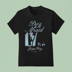 Yaya Bey Do It Afraid T Shirt