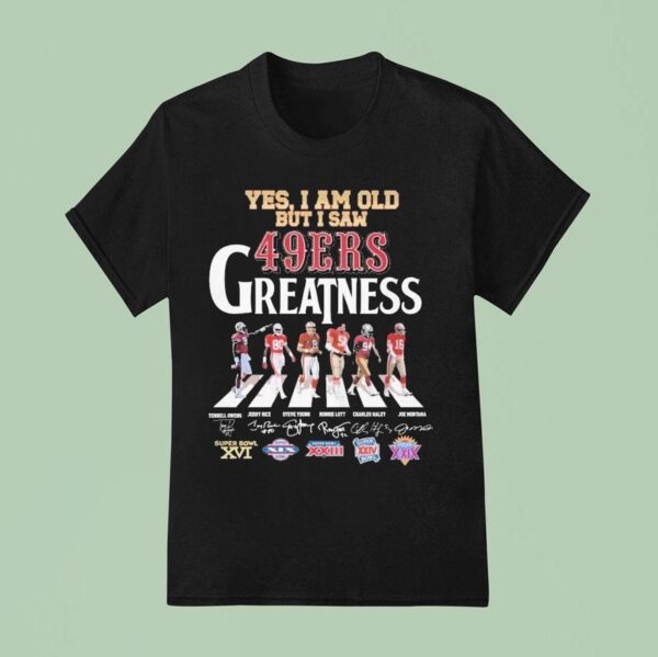 Yes I Am Old But I Saw San Francisco Ers Greatness Road Abbey Signatures T Shirt