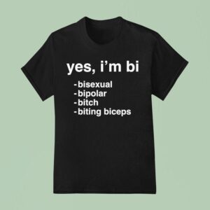 Yes I M Bi Bisexual Bipolar Bitch Biting Biceps T Shirt