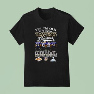 Yes I M Old But I Saw Baltimore Ravens Greatness Super Bowl Signatures T Shirt