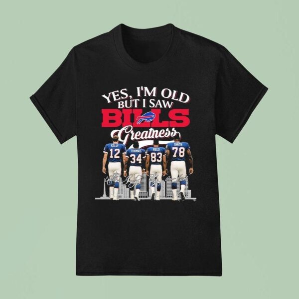 Yes I M Old But I Saw Buffalo Bills Greatness Legends Signatures T Shirt