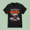 Yes I M Old But I Saw Chicago Bears Greatness Nfl Championships T Shirt