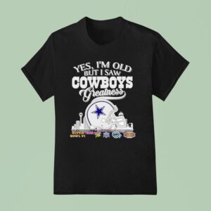 Yes I M Old But I Saw Dallas Cowboys Greatness Super Bowl City Skyline T Shirt