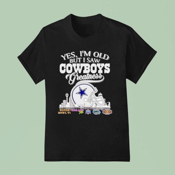 Yes I M Old But I Saw Dallas Cowboys Greatness Super Bowl City Skyline T Shirt