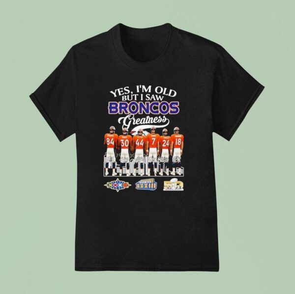 Yes I M Old But I Saw Denver Broncos Greatness City Skyline Super Bowl Signatures T Shirt