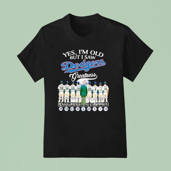 Yes I M Old But I Saw Los Angeles Dodgers Greatness Signatures T Shirt
