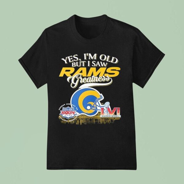 Yes I M Old But I Saw Los Angeles Rams Greatness Super Bowl T Shirt