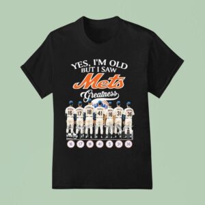 Yes I M Old But I Saw New York Mets Greatness Signatures T Shirt