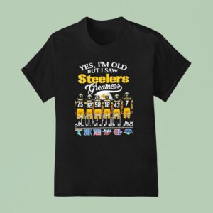 Yes I M Old But I Saw Pittsburgh Slers Greatness Super Bowl Signatures T Shirt
