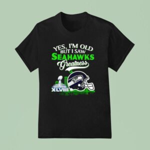Yes I M Old But I Saw Seattle Seahawks Greatness Super Bowl City Skyline T Shirt