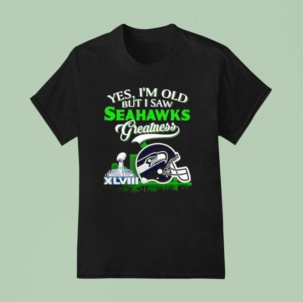 Yes I M Old But I Saw Seattle Seahawks Greatness Super Bowl City Skyline T Shirt