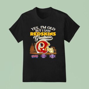 Yes I M Old But I Saw Washington Redskins Greatness Super Bowl City Skyline T Shirt