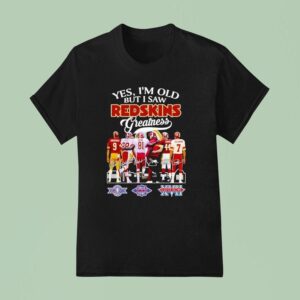 Yes I M Old But I Saw Washington Redskins Greatness Super Bowl Signatures T Shirt