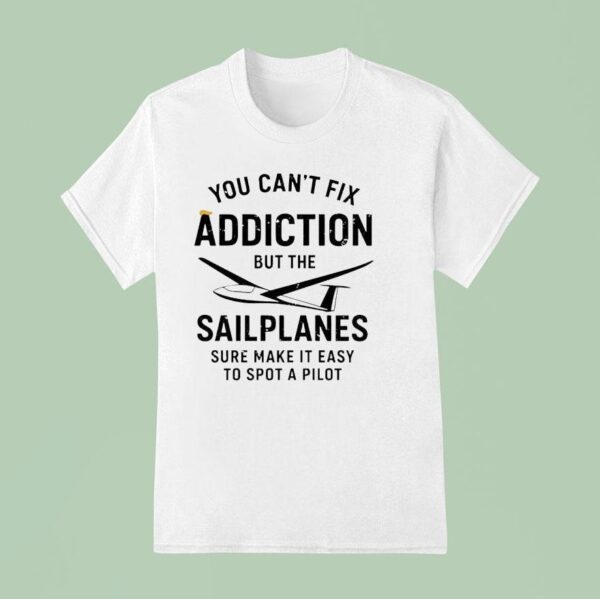 You Can T Fix Addition But The Sailplanes Sure Make It Easy To Spot A Pilot X Trump Hair T Shirt