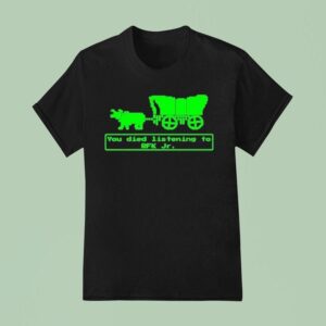 You Have Died From Listening To Rfk Jr T Shirt