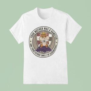 Your Mother Was A Hamster And Your Father Smelt Of Elderberries T Shirt