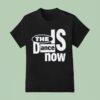 Zodiac The Is Dance Now T Shirt