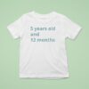 Years Old And Months T Shirt
