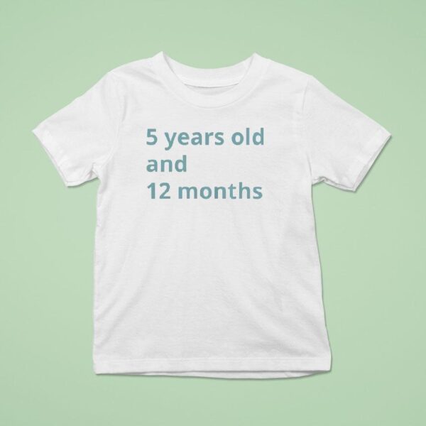 Years Old And Months T Shirt