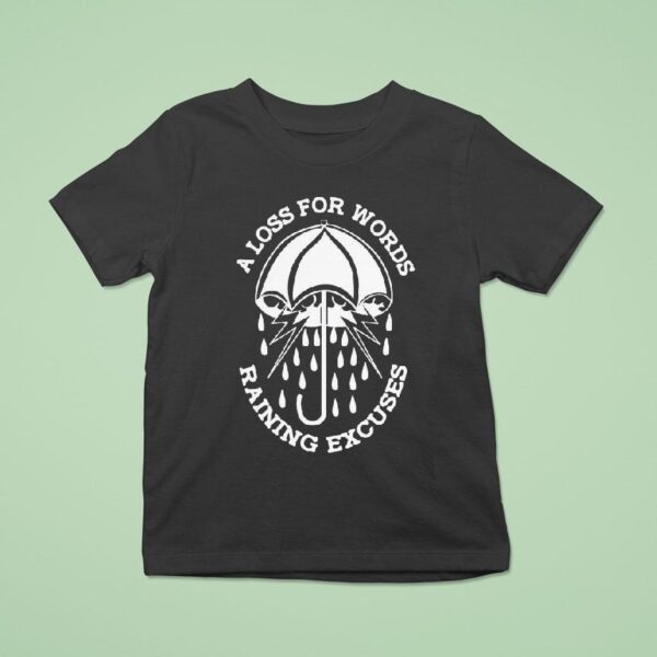 A Loss For Words Raining Excuses T Shirt