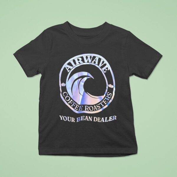 Airwave Coffee Roasters Your Bean Dealer T Shirt