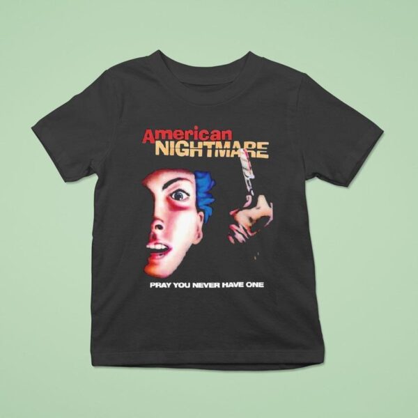 American Nightmare Pray You Never Have One T Shirt