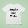 Awake Not Woke T Shirt