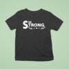 Be Strong T Shirt