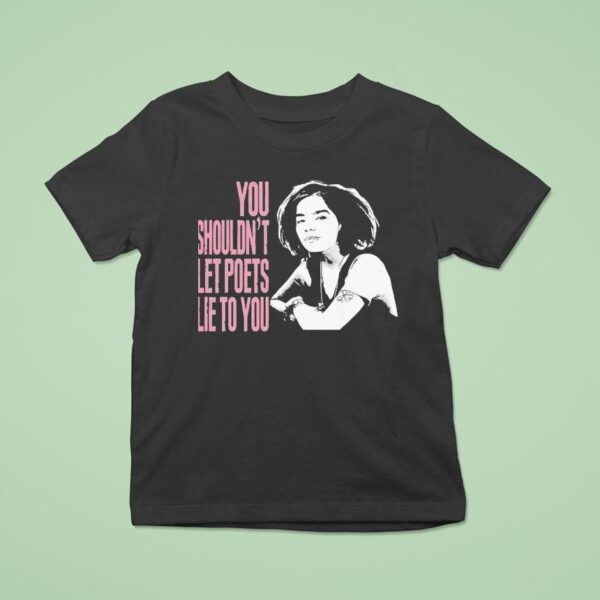Bjork You Shouldn T Let Poets Lie To You T Shirt