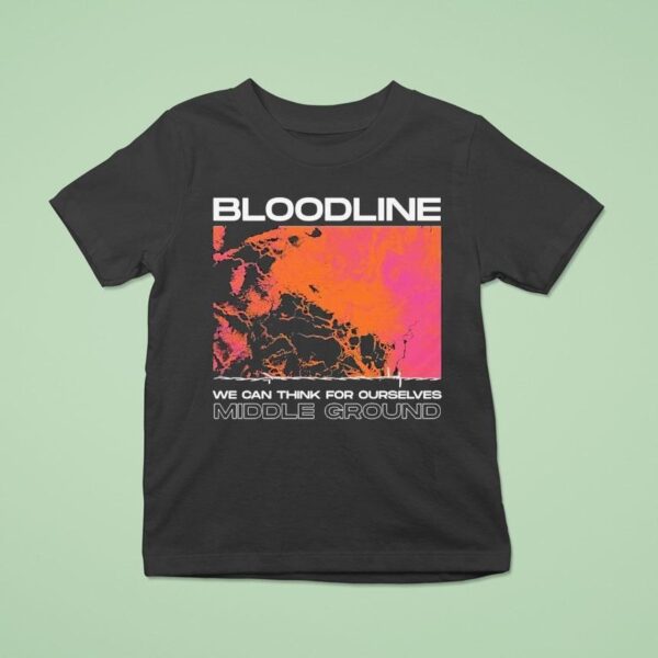 Bloodline We Can Think For Ourselves Middle Ground T Shirt
