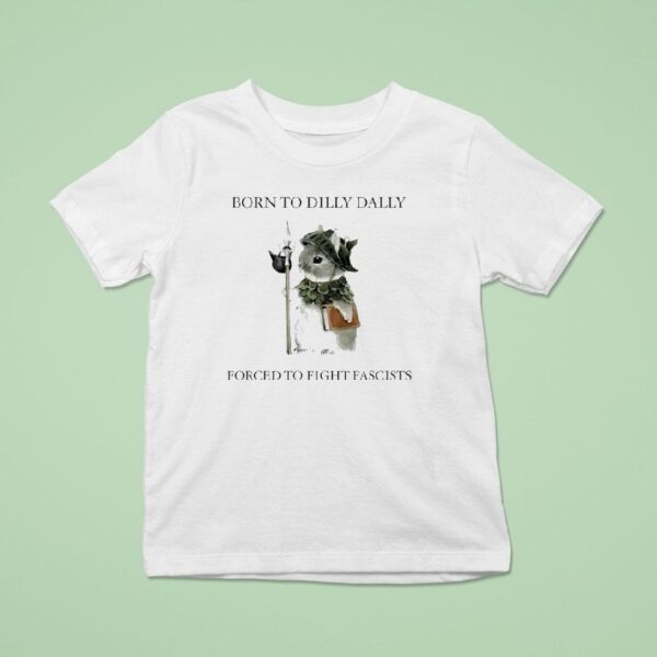 Bunny Born To Dilly Dally Forced To Fight Fascists T Shirt