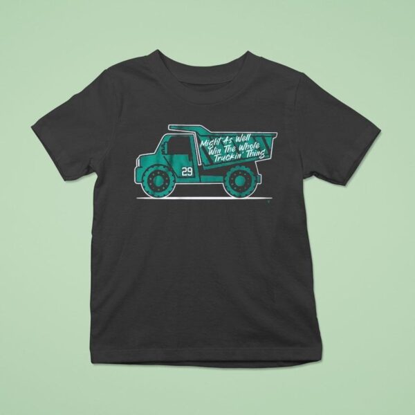 Cal Raleigh Might As Well Win The Whole Truckin Thing T Shirt