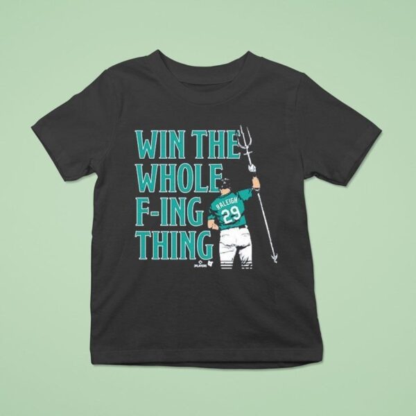 Cal Raleigh Win The Whole F Ing Thing Seattle Mariners T Shirt