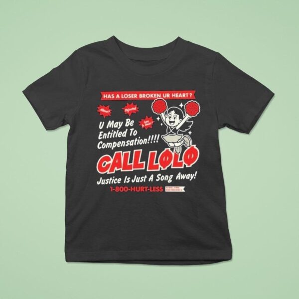 Call Lolo Has A Loser Broken Ur Heart U May Be Entitled To Compensation Justice Is Just A Song Away Hurt Less T Shirt