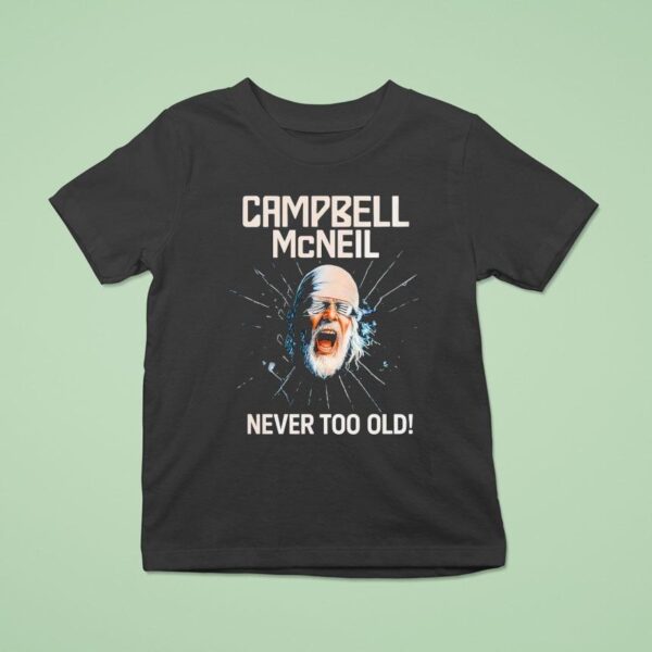 Campbell Mcneil Never Too Old T Shirt