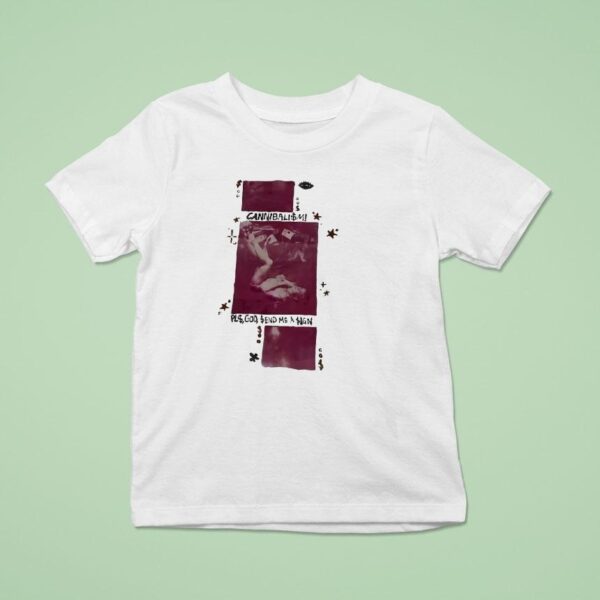 Cannibalism Pls God Send Me A Sign T Shirt