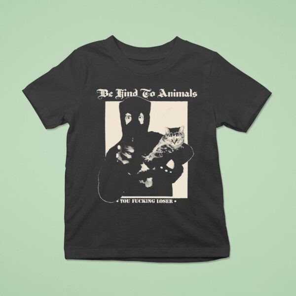 Castle Jackal Be Kind To Animals You Fucking Loser Ca T Shirt