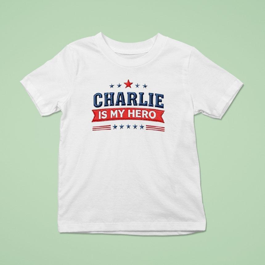 Charlie Is My Hero Charlie Kirk T Shirt Charlie Is My Hero Charlie Kirk T Shirt