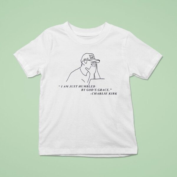 Charlie Kirk I Am Just Humbled By God S Grace T Shirt