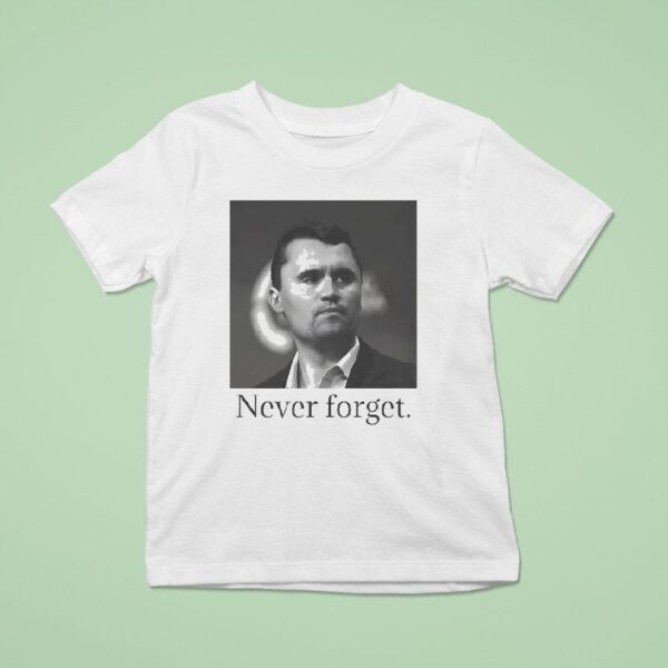 Charlie Kirk Never Forge T Shirt