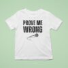 Charlie Kirk Prove Me Wrong T Shirt