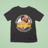 Cheech And Chong Mexican Americans Song Don T Like To Up Early In The Morning But They Have To So They Do It Real Slow T Shirt