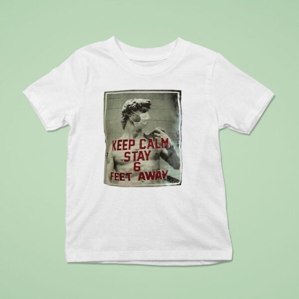 David Of Michelangelo Keep Calm Stay Feet Away T Shirt