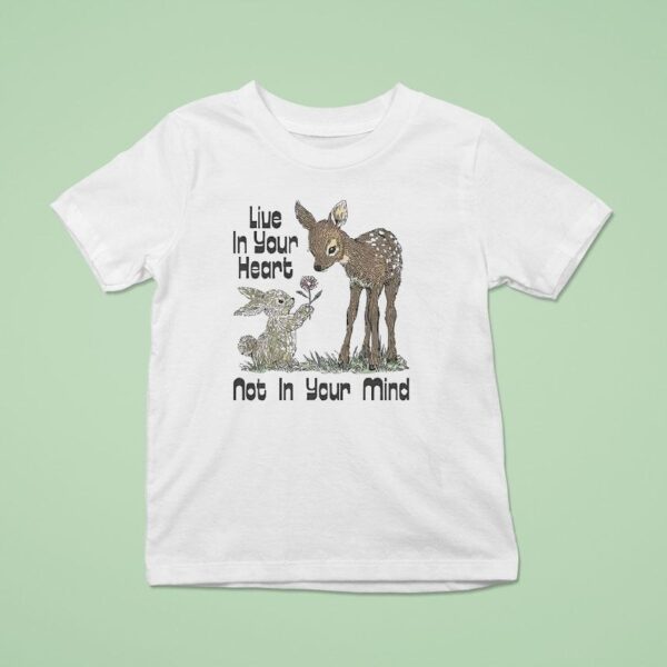 Deer With Bunny Live In Your Heart Not On Your Mind T Shirt