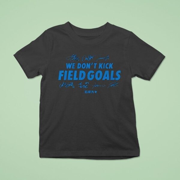 Detroit Lions We Don T Kick Field Goals T Shirt